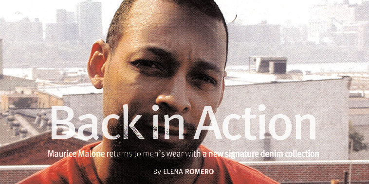 Fashion designer Maurice Malone is featured and interviewed by Elena Romero of DNR (Daily News Record) on July 25, 2002, about his designer collection of denim, just after leaving the streetwear market.